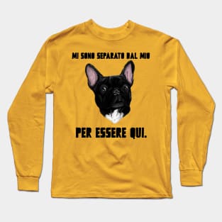 Ho lasciato il mio Bouledogue Francese per essere qui Long Sleeve T-Shirt